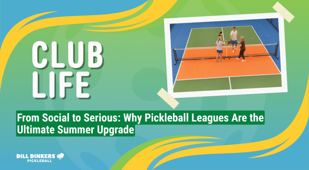 From Social to Serious: Why Pickleball Leagues Are the Ultimate Summer Upgrade