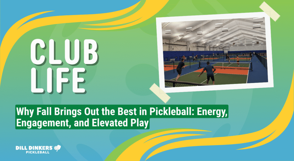 Why Fall Brings Out the Best in Pickleball: Energy, Engagement, and Elevated Play