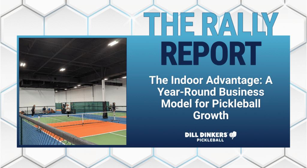 The Indoor Advantage: A Year-Round Business Model for Pickleball Growth