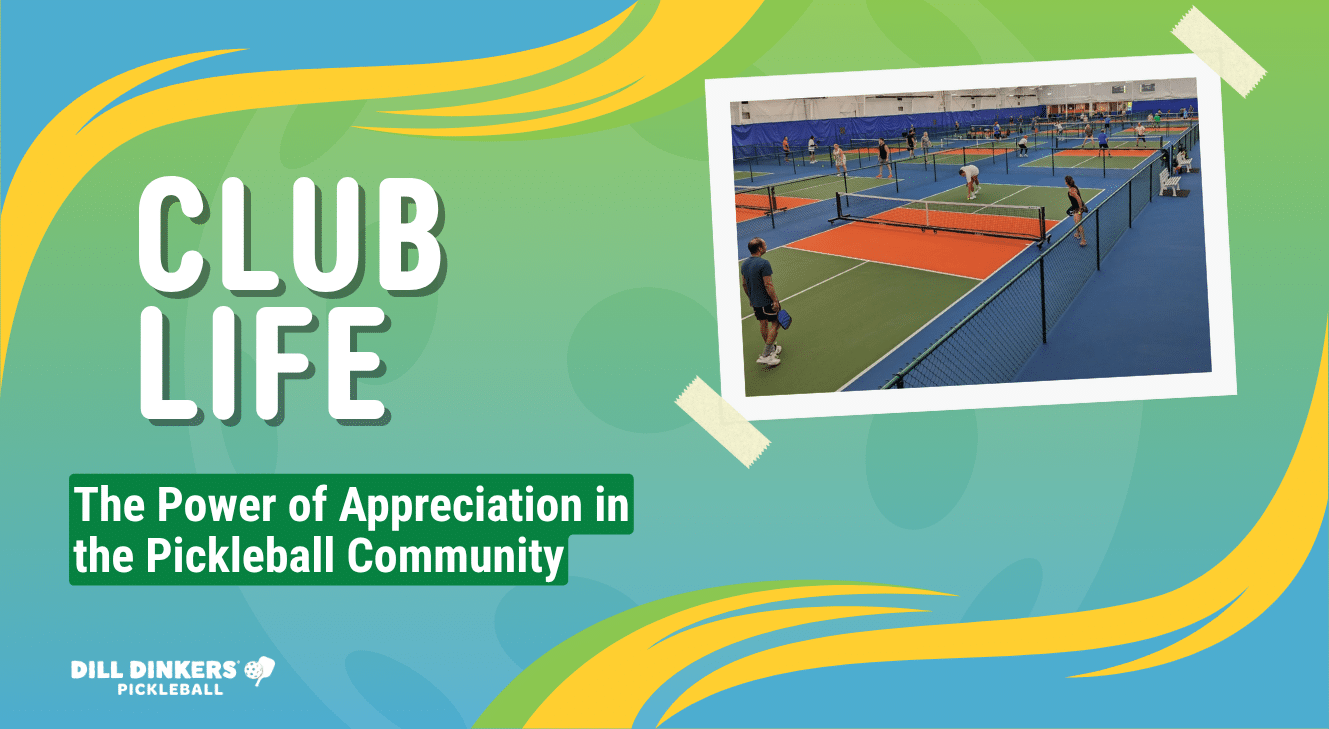 Graphic featuring the text 'Club Life: The Power of Appreciation in the Pickleball Community' with a photo of players on indoor pickleball courts at Dill Dinkers.