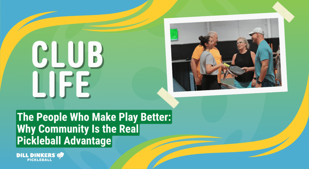 People Make Play Better: Why the Pickleball Community is the Real Advantage